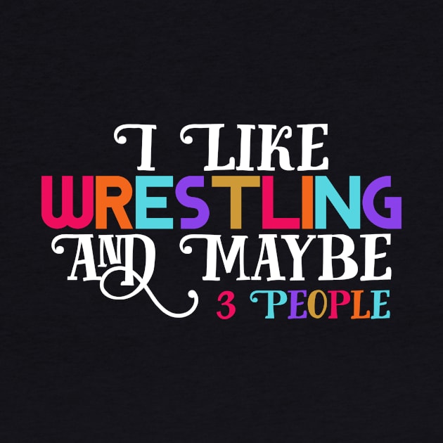 I Like Wrestling and maybe three people by Horisondesignz